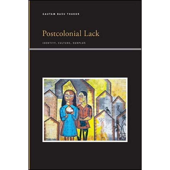 Suny Series, Insinuations: Philosophy, P Postcolonial Lack: Identity, Culture, Surplus, (Paperback)