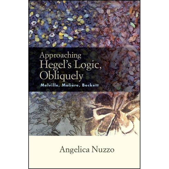 Suny Series, Intersections: Philosophy a Approaching Hegel's Logic, Obliquely: Melville, Moliere, Beckett, (Hardcover)
