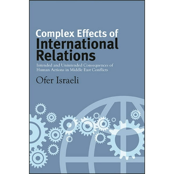 Suny Series, James N. Rosenau Global Pol Complex Effects of International Relations: Intended and Unintended Consequences of Human Actions in Middle East Conflic, (Paperback)