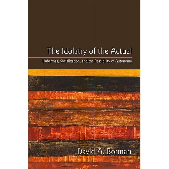 Suny Series in the Philosophy of the Social Sciences (Hardcover): The Idolatry of the Actual (Hardcover)