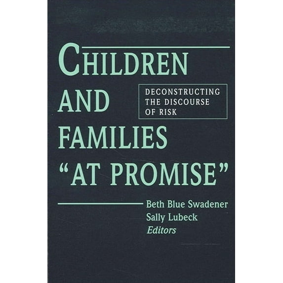 Suny Series, the Social Context of Educa Children and Families at Promise: Deconstructing the Discourse of Risk, (Paperback)