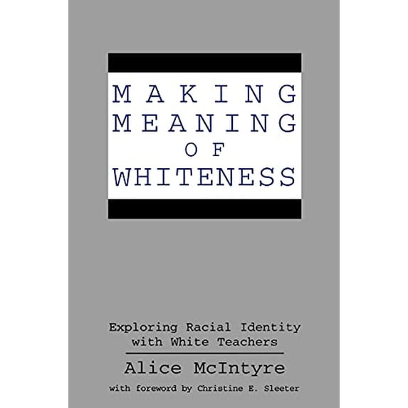 Pre-Owned Making Meaning of Whiteness: Exploring Racial Identity with White Teachers (Paperback) 0791434966 9780791434963