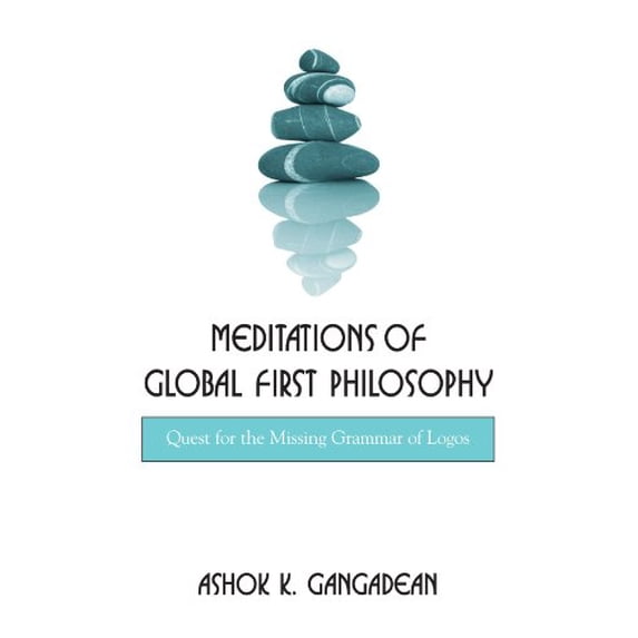 Pre-Owned Meditations of Global First Philosophy: Quest for the Missing Grammar of Logos Suny Series in Western Esoteric Traditions Paperback Ashok K. Gangadean