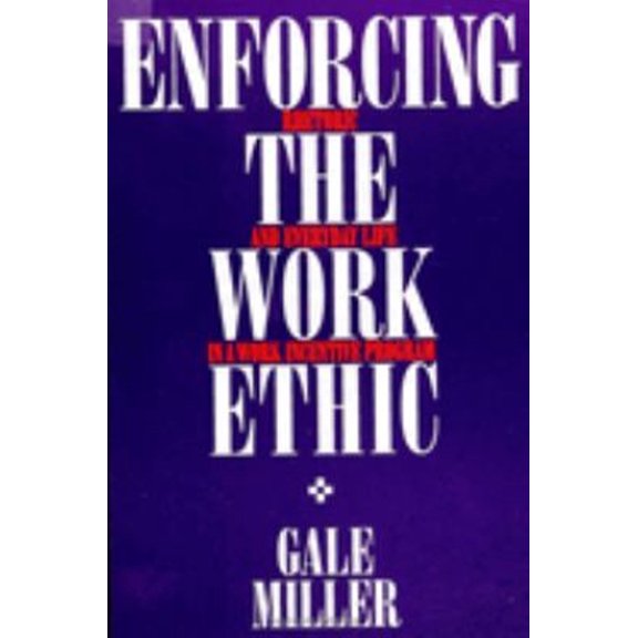 Pre-Owned Enforcing the Work Ethic : Rhetoric and Everyday Life in a Work Incentive Program (Hardcover) 9780791404232