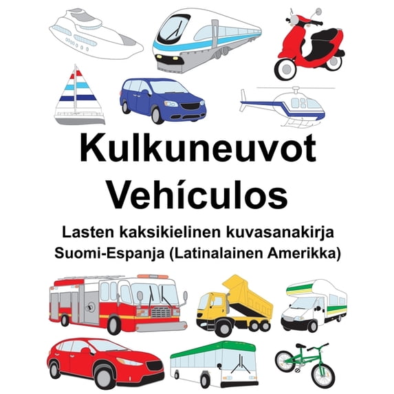Suomi-Espanja (Latinalainen Amerikka) Kulkuneuvot/VehÃculos Lasten kaksikielinen kuvasanakirja, (Paperback)