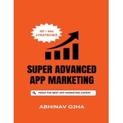 Super Advanced App Marketing From the Youngest App Marketing Expert in the World, Paperback