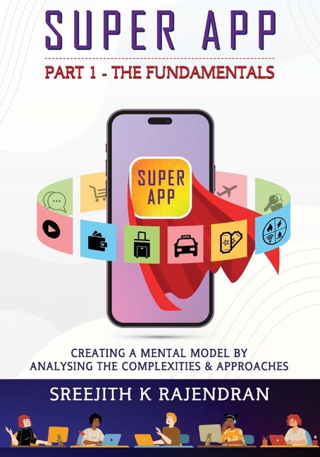 Super App Part 1 - The Fundamentals: Creating A Mental Model By ...