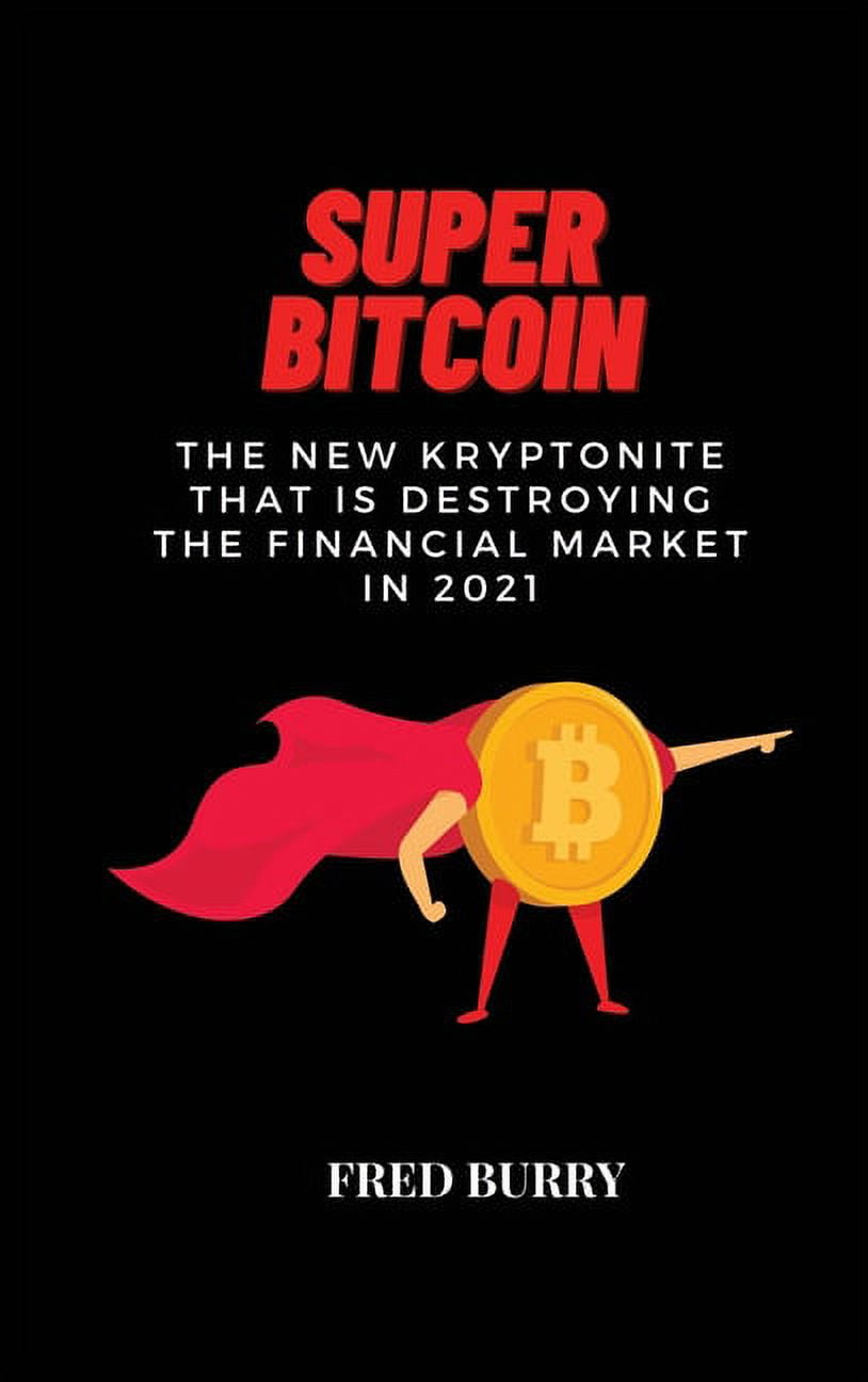 Super Bitcoin : The new kryptonite that is destroying the financial market  in 2021 (Hardcover) - Walmart Business Supplies