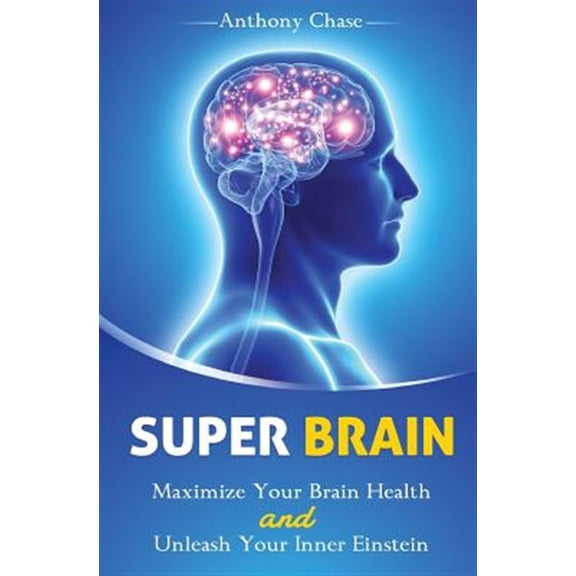 Super Brain : Maximize Your Brain Health and Unleash Your Inner Einstein