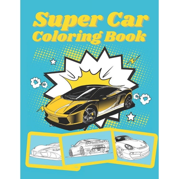 Super Car Coloring Book: Ultimate Exotic Luxury Cars Sport Designs for Kids and Adults For All Ages, (Paperback)