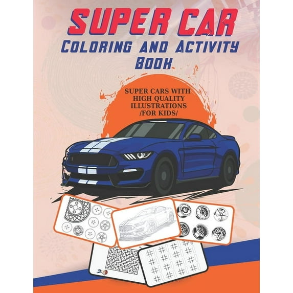 Super Car Coloring and Activity Book: With An Amazing Illustrations Of Supercars For Coloring /for kids/. Fun and Relaxing Activity Book. Brain Games and Much More. (Paperback)