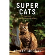 Super Cats True Tales of Extraodinary Felines, Paperback