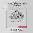 thumbnail image 1 of Super Cybersecurity Grandma Super Cybersecurity Grandma: Episode 6 - Clouds vs. The Cloud, (Paperback), 1 of 1