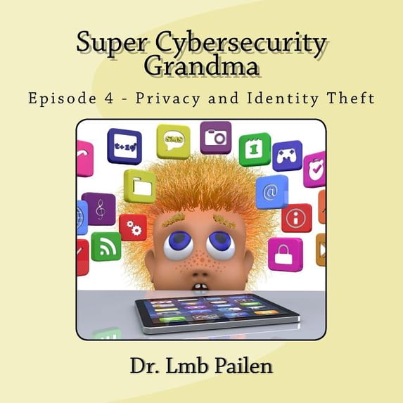 Super Cybersecurity Grandma Super Cybersecurity Grandma: Privacy and Identity Theft, Book 4, (Paperback)