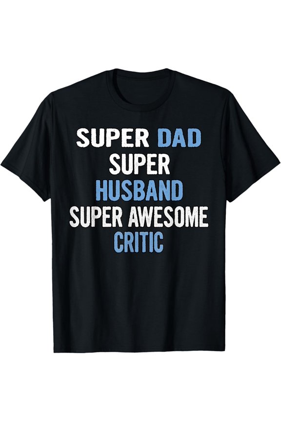 Super Dad Husband Super Awesome Critic T-Shirt