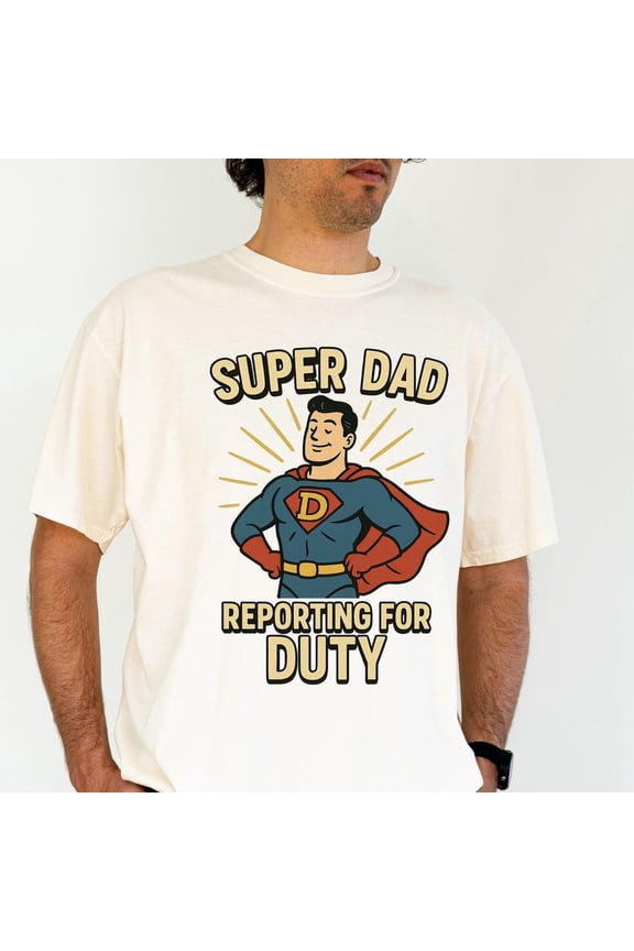 Super Dad Reporting For Duty, Dad Gift For Husband Or Father With Superhero Dad, Father'S Day Or Baby Shower Gift For Him Superdad Tee