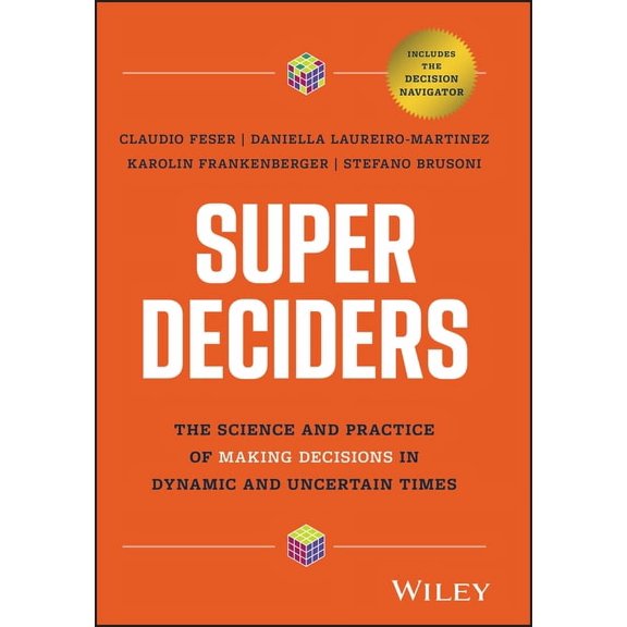 Super Deciders: The Science and Practice of Making Decisions in Dynamic and Uncertain Times, (Hardcover)