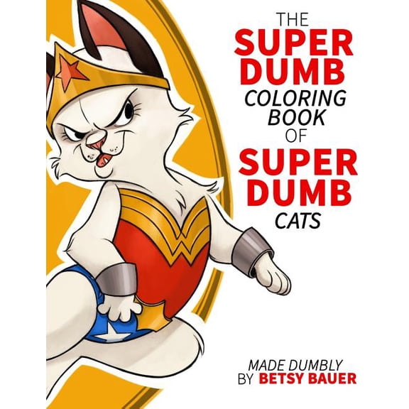 Super Dumb Super Cats: A coloring book full of dumb puns about cat super heroes (Paperback) by Betsy Bauer