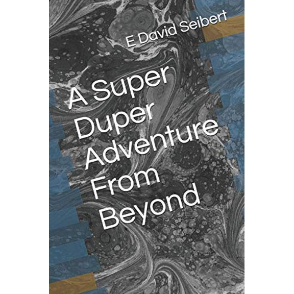 A Super Duper Adventure From Beyond Super Duper Adventures Paperback 1082888362 9781082888366 E David Seibert