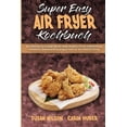 thumbnail image 1 of Super Easy Air Fryer Kochbuch: Eine Anleitung Für Einsteiger Mit Den Besten Rezepten Für Ihre Heißluftfritteuse. Einfach, (Paperback), 1 of 1