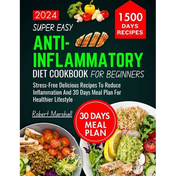 Super Easy Anti-inflammatory Diet cookbook for beginners 2024: stress- free delicious recipes to reduce inflammation and, (Paperback)
