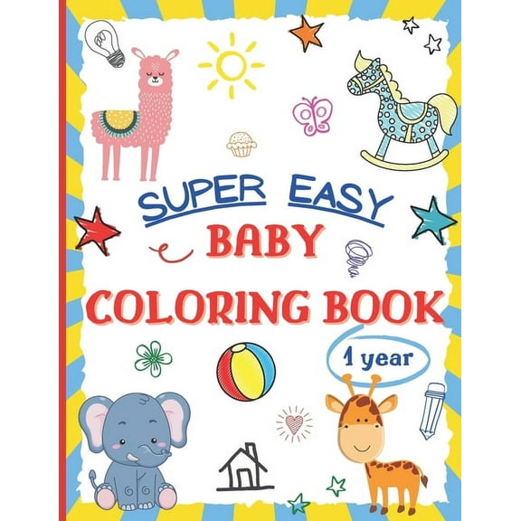 Super Easy Baby Coloring Book 1 Year: Large and Simple Picture Coloring Books for Toddlers, Preschool, Kindergarten Earl, (Paperback)
