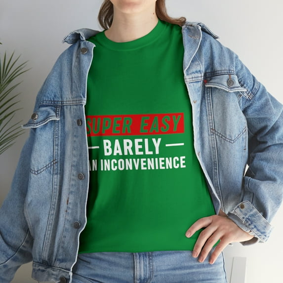 Super Easy Barely An Inconvenience T-Shirt