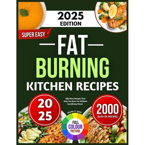 Super Easy Fat Burning Kitchen Recipes: Effortless Recipes That Help You Burn Fat Without Sacrificing Flavor, (Paperback)
