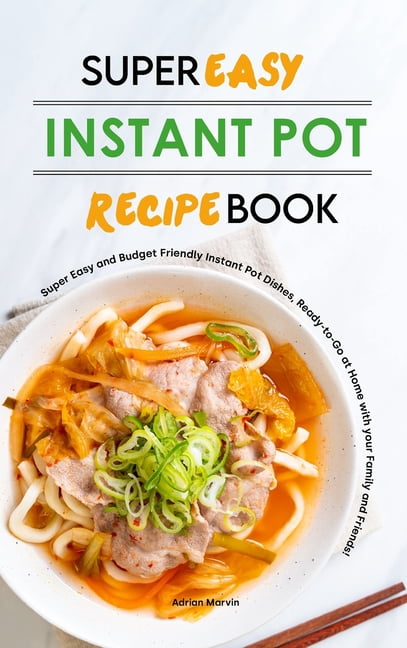 Super Easy Instant Pot Recipe Book: Super Easy and Budget Friendly