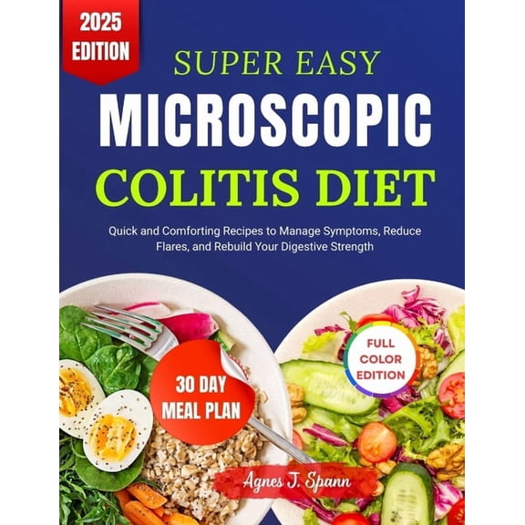 Super Easy Microscopic Colitis Diet: Quick and Comforting Recipes to Manage Symptoms, Reduce Flares, and Rebuild Your Di, (Paperback)