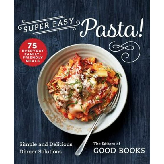 Pre-Owned Super Easy Pasta! : Simple and Delicious Dinner Solutions (Paperback) 9781680997576