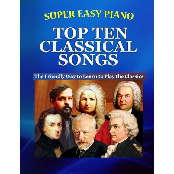 Super Easy Piano Simplified Classical So Super Easy Piano Top Ten Classical Songs: The Easy Way to Play the Classics, (Paperback)