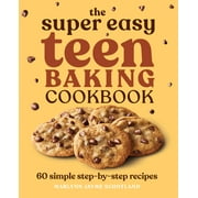 Super Easy Teen Cookbooks: The Super Easy Teen Baking Cookbook : 60 Simple Step-by-Step Recipes (Paperback)