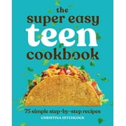 Christina Hitchcock: The Super Easy Teen Cookbook: 75 Simple Step-By-Step Recipes (Paperback)