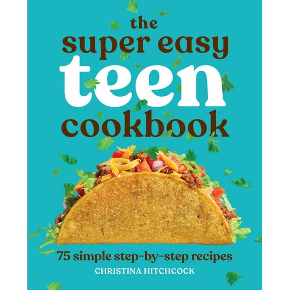 Christina Hitchcock: The Super Easy Teen Cookbook: 75 Simple Step-By-Step Recipes (Paperback)