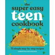 Super Easy Teen Cookbooks: The Super Easy Teen Cookbook : 75 Simple Step-by-Step Recipes (Paperback)