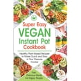 thumbnail image 1 of Super Easy Vegan Instant Pot Cookbook: Healthy Plant-Based Recipes to Make Quick and Easy in Your Pressure Cooker. Fast,, (Paperback), 1 of 1
