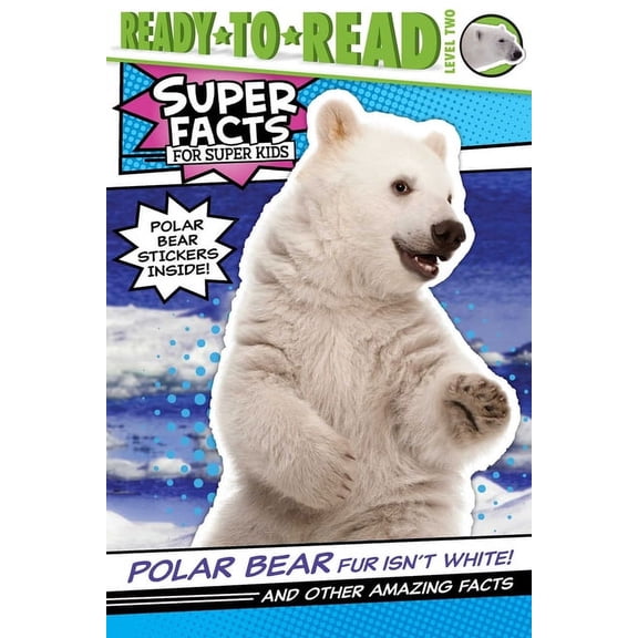 Super Facts for Super Kids Polar Bear Fur Isn't White!: And Other Amazing Facts (Ready-To-Read Level 2), (Paperback)