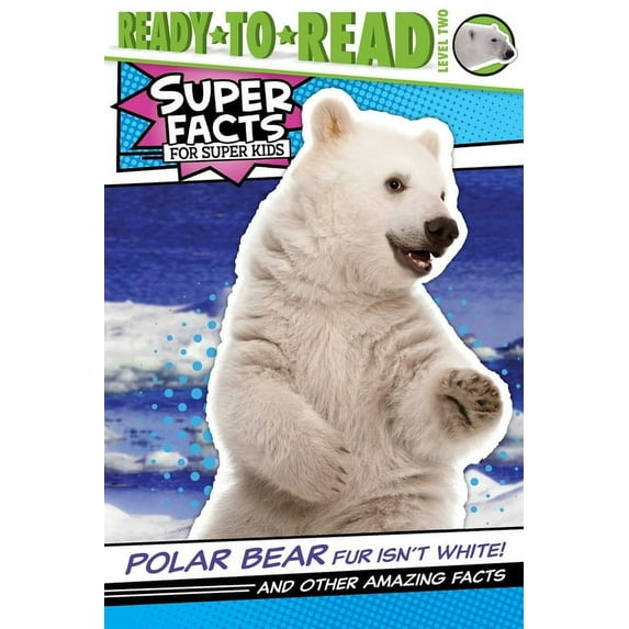 Super Facts for Super Kids Polar Bear Fur Isn't White!: And Other Amazing Facts (Ready-To-Read Level 2), (Hardcover)