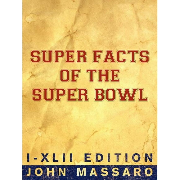 Super Facts of the Super Bowl: I-XLII Edition  Paperback  John Massaro