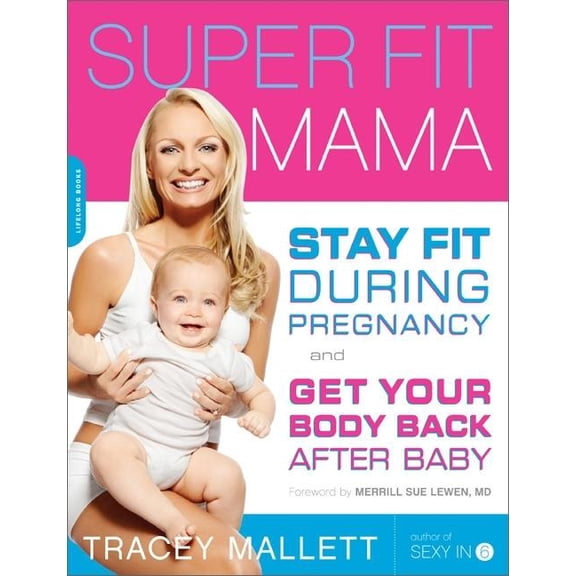 Super Fit Mama: Stay Fit During Pregnancy and Get Your Body Back After Baby, (Paperback)