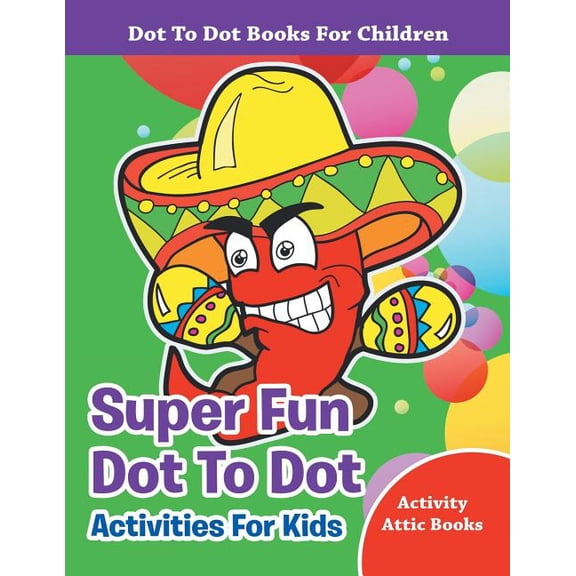 Super Fun Dot To Dot Activities For Kids - Dot To Dot Books For Children, (Paperback)