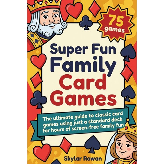 Super Fun Family Card Games: The ultimate guide to classic card games using just a standard deck for hours of screen-fre, (Paperback)