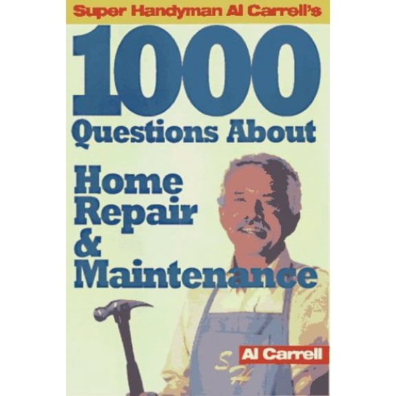 Pre-Owned Super Handyman Al Carrell's 1000 Questions About Home Repair & Maintenance (Paperback) 1565302672 9781565302679