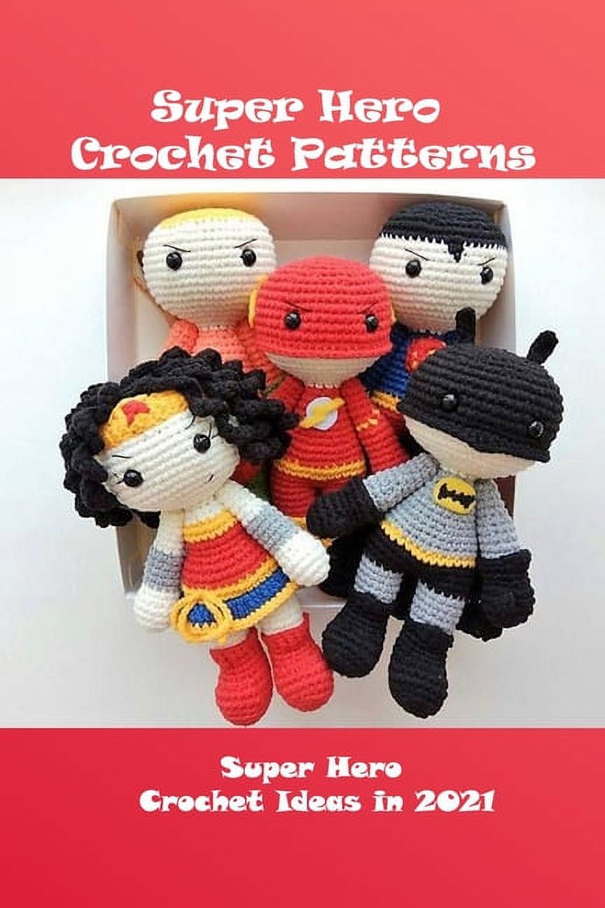 Super Hero Crochet Patterns: Super Hero Crochet Ideas in 2021: Super Hero Crochet Guide Book (Paperback)