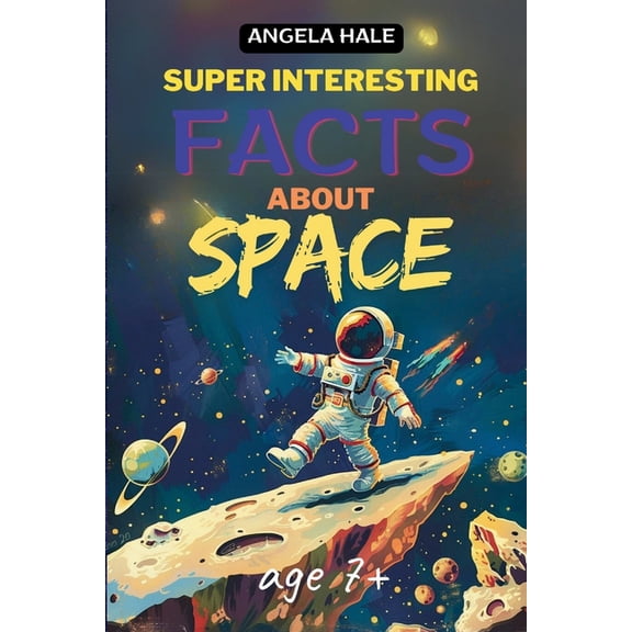 Super Interesting Facts For Smart Kids: 70 Fun Facts And Trivia About Space For Curious Kids Ages 7+ (FULL COLOR), (Paperback)