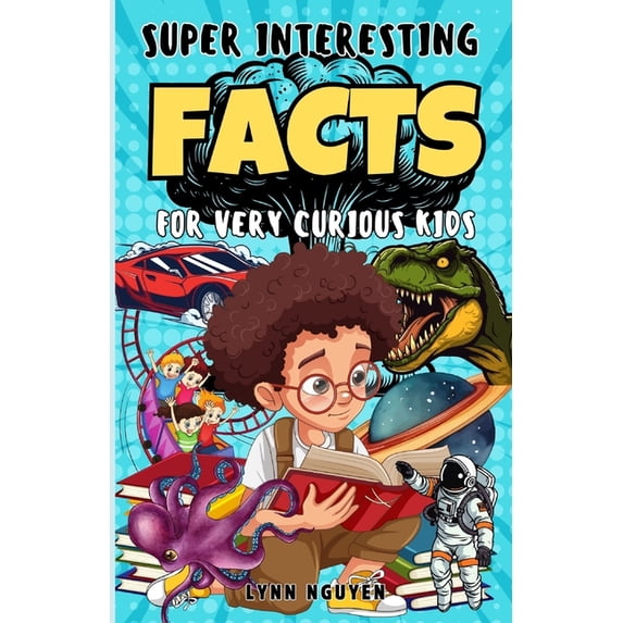 Super Interesting Facts For Very Curious Kids: A Fun Facts And Trivia Book For Kids/ Awesome Facts About Space, Animals,, (Paperback)