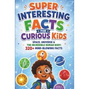 Super Interesting Facts for Curious Kids Super Interesting Facts for Curious Kids Space, Universe & The Incredible Human Body Cosmic Wonders, Planets, Stars & , Book 2, Paperback