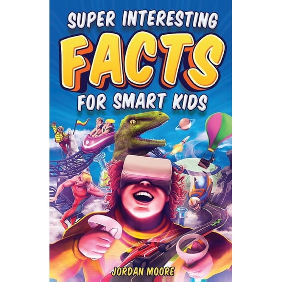Super Interesting Facts for Smart Kids: 1272 Fun Facts About Science, Animals, Earth and Everything in Between, (Paperback)