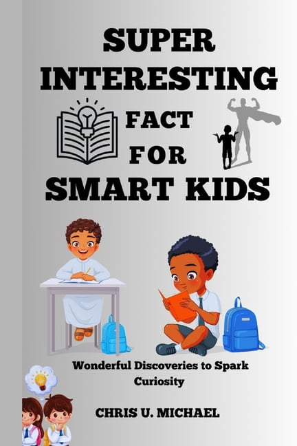 Super Interesting Facts for Smart Kids: Wonderful Discoveries to Spark Curiosity, (Paperback)